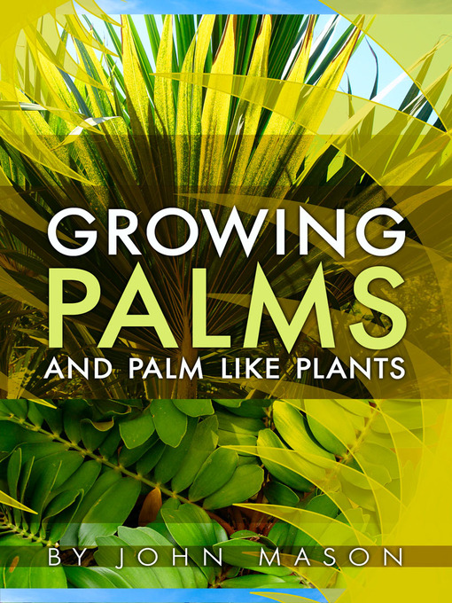 Title details for Growing Palms and Palm Like Plants by John Mason - Available